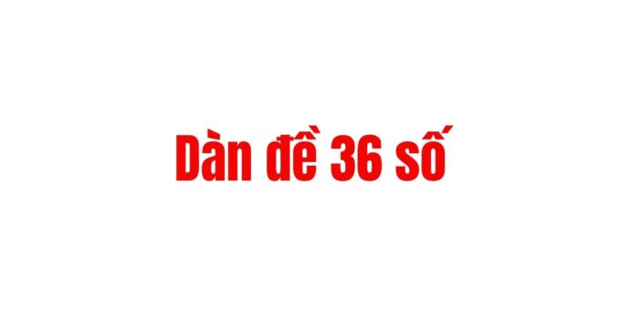 Dàn đề 36 số nuôi khung 3 ngày